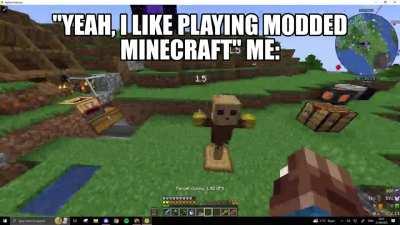 Modded Minecraft is incredibly fun and is definitely targeted towards the average human