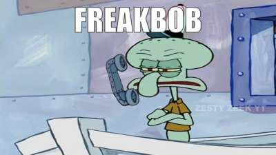 FreakBob calls Squidward!