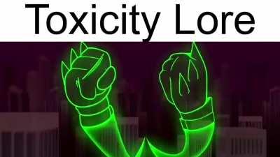 Toxicity Lore