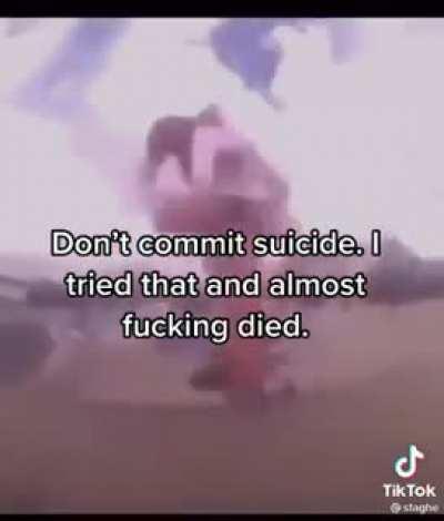 Dont commit suicide, Kids.