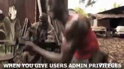 Users with admin privileges be like