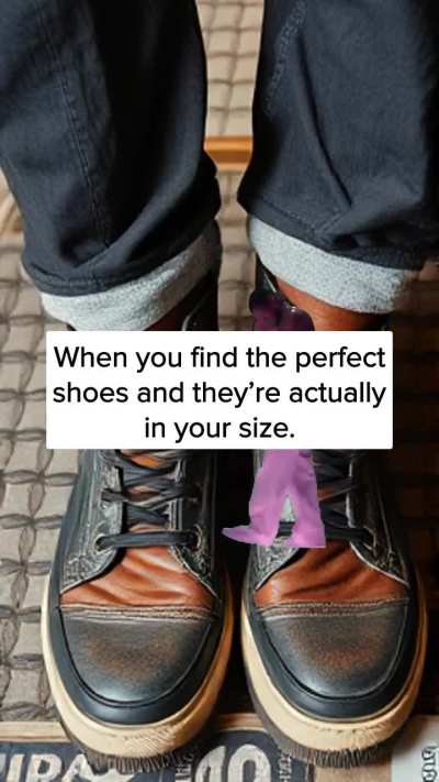 When you find the perfect shoes and they’re actually in your size.