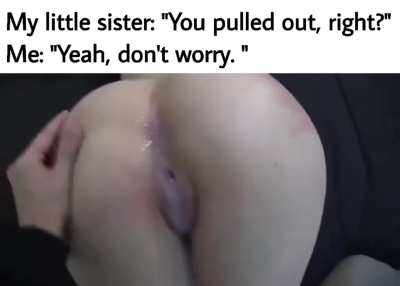 Don't worry, it's not incest if I don't cum inside