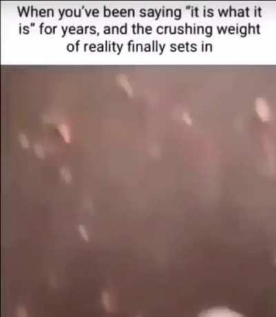 It be like that sometimes.