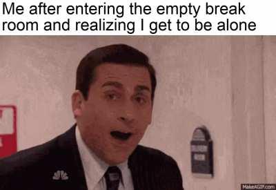 I don't want to socialize on my 12 minute break