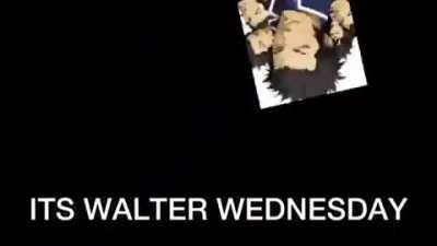 Fuck Purseona. It's Walter Wednesday.