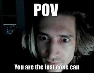 POV: You are the last coke can