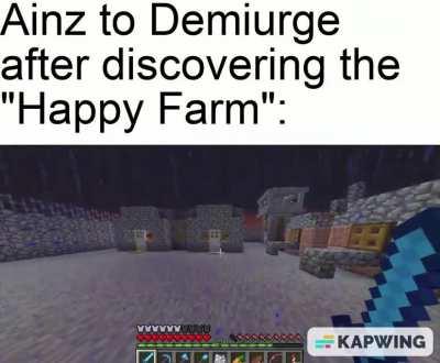 Demiurge: No it's the Happy Farm