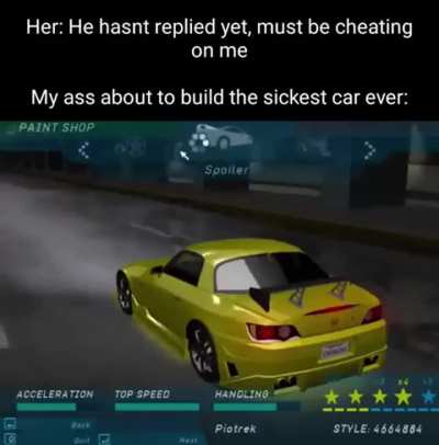 Just give me a quick second, babe. I'm almost done with the S2000.