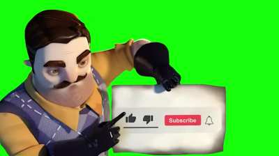 Hello Neighbor Subscribe Button Green Screen Meme Template