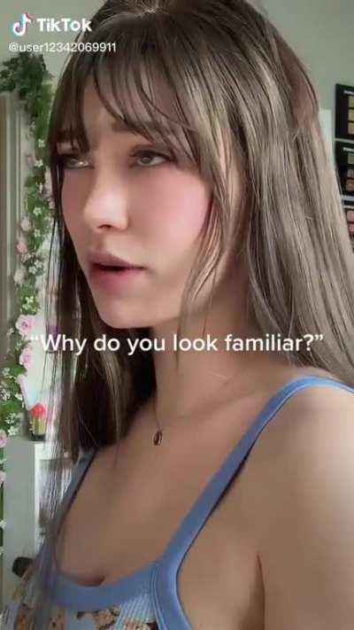 Why do you look familiar?