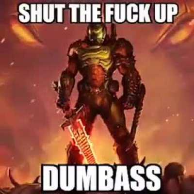 For when a dumbass won’t shut the fuck up