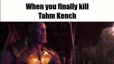 Imagine dying as Tahm Kench🙄