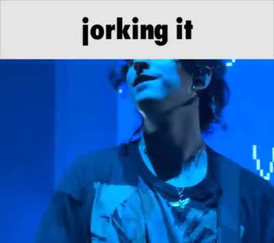 jorking it