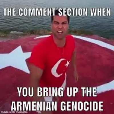 Armenian genocide more like THEY DESERVED IT 😎😎😎