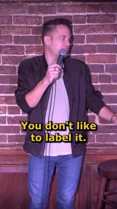 I don’t like labels either…
