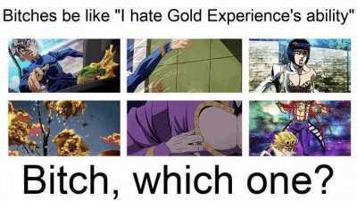 "I, Giorno Giovanna, have way too many abilities!"