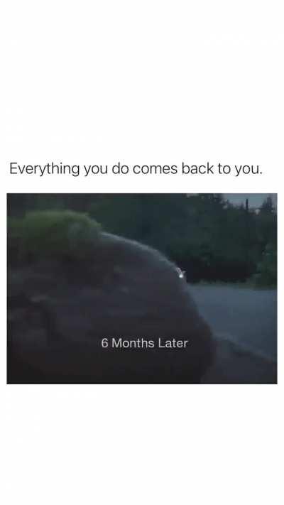 Everything you do comes back to you