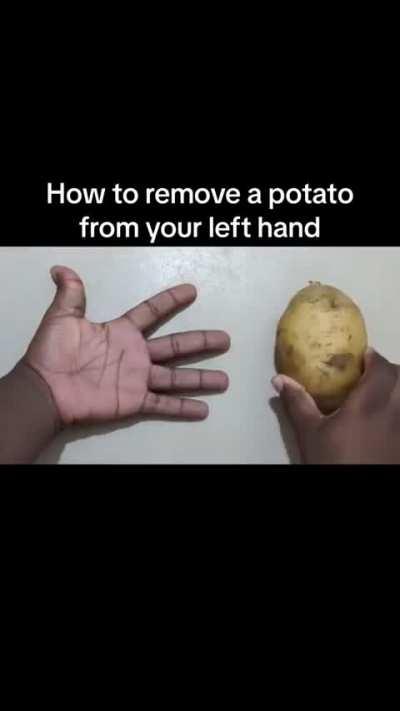 How to remove a potato from your left hand 