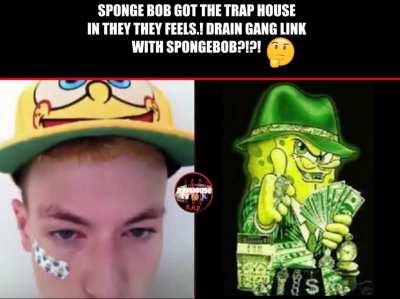 Drain gang and yung sponge linked up! Need it or keep it?
