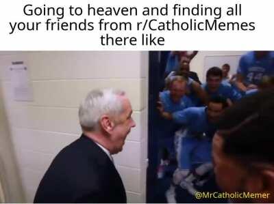 I better find you lads in heaven!