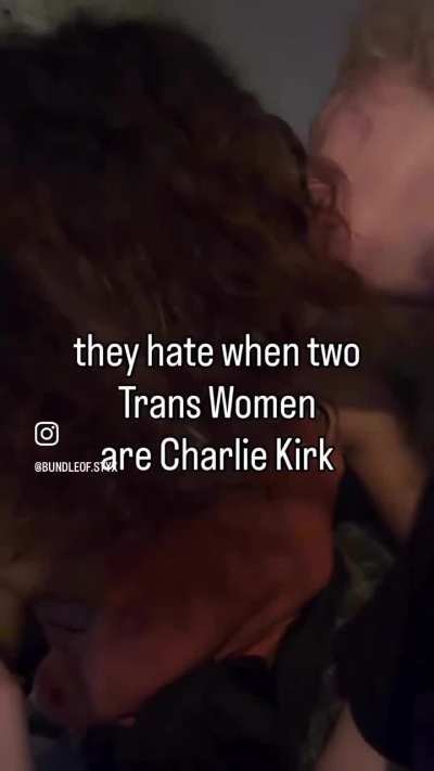 They HATE when two Trans Women are #CharlieKirk