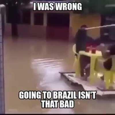Brazil ain’t too bad to be honest with you