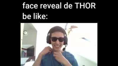 Face reveal de THOR be like: