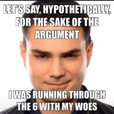 let me play the devils advocate here and say you know how that shit go..