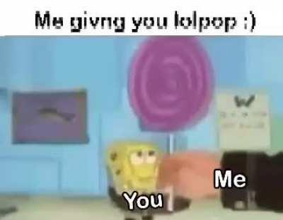 It's me giving you a lolipop.