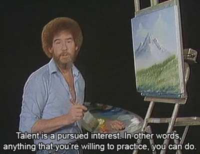 Some Nice Words From Bob Ross On Talent.