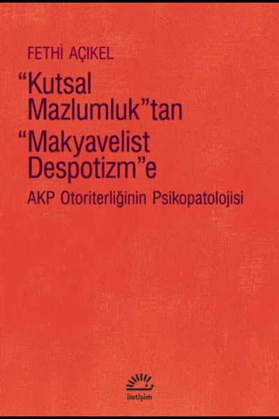 Kutsal Mazlumluktan Makyavelist Despotizme - Fethi Açıkel