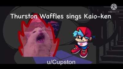 Thurston Waffles sings Kaio-ken