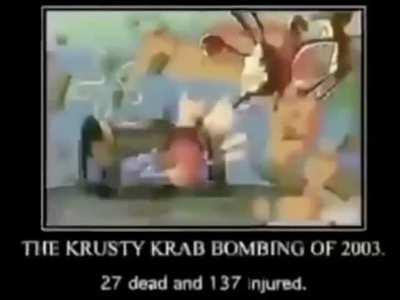 The krusty crab bombing was me I lolipeedrinker was the suicide bomber
