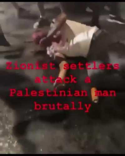 In video: zionist israeli settlers attacking Palestinian man savagely