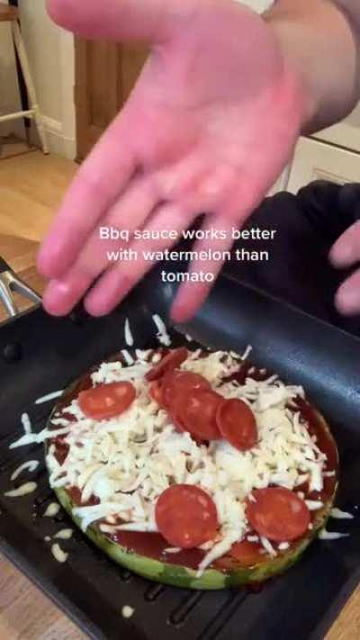 Thanks, I hate watermelon pizza.