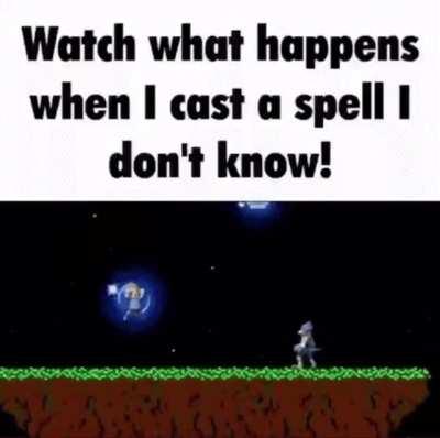 Watch what happens when I cast a spell I don’t know!