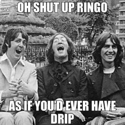 Ringo got Drip