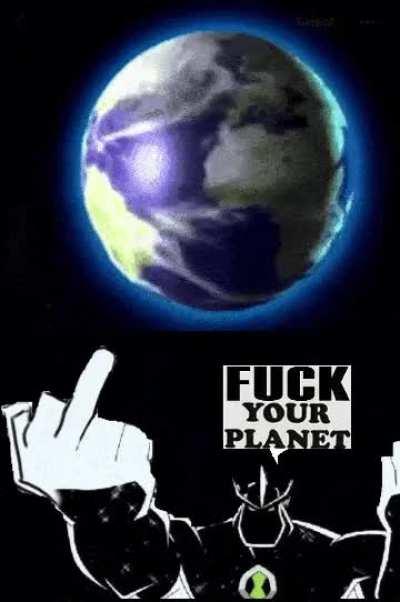 Alien X F*ck yo planet Ben 10 meme I made 