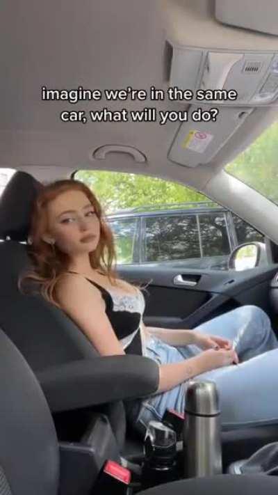 This girl inside your car