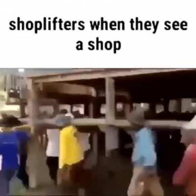 Shoplifters when they see a shop