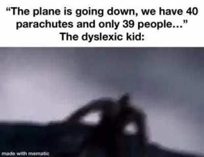 The one Dyslexic kid is me