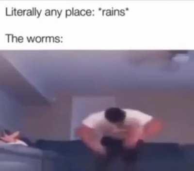 Me when worm