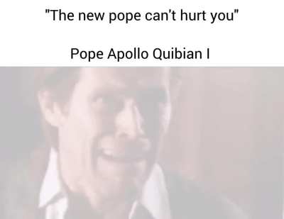 Pope quiby the choosen one ....