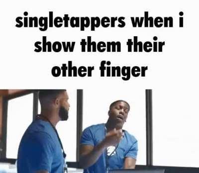 singletappers going out of their way to make life more inconvenient