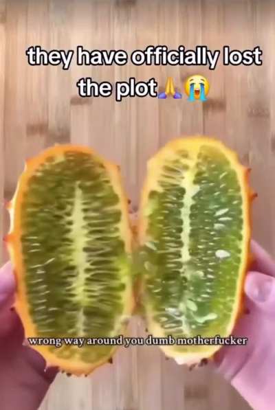 wrong way around you dumb motherfucker