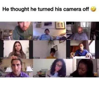 He thought he turned his camera off in a zoom meeting.