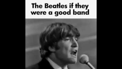 the beatles if they were a good band