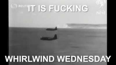 IT IS WHIRLWIND WEDNESDAY MEIN DUDES