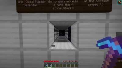 the Good Player Detector: This machine only lets you in the door if you are a good player and have acquired an efficiency 5 diamond pickaxe